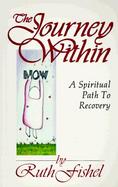 The Journey Within: A Spiritual Path to Recovery cover