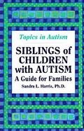 Siblings of Children with Autism: A Guide for Families cover