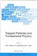 Trapped Particles and Fundamental Physics Proceedings of the NATO Advanced Study Institute on Trapped Particles and Fundamental Physics Les Houches, F cover
