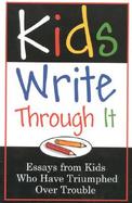 Kids Write Through It Essays from Kids Who'Ve Triumphed over Trouble cover