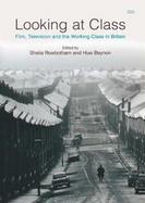 Looking at Class Film, Television and the Working Class in Britain cover