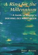 A Ring for the Millennium: A Guide to Wagner's Der Ring Des Nibelungen cover