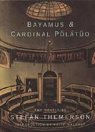 Bayamus and the Theatre of Semantic Poetry and the Life of Cardinal Polatuo With Notes on His Writings, His Times and His Contemporaries  Two Novels cover