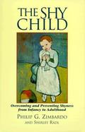 The Shy Child A Parent's Guide to Preventing and Overcoming Shyness from Infancy to Adulthood cover