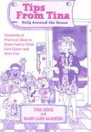Tips from Tina: Help Around the House: Hundreds of Practical Ideas to Make Family Child Care Easier and More Fun cover