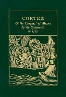 Cortez & the Conquest of Mexico by the Spaniards in 1521: Being the Eye-Witness Narrative of Bernal Diaz del Castillo, Soldier of Fortune & Conquistad cover