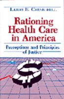 Rationing Health Care in America Perceptions and Principles of Justice cover