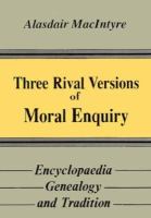 Three Rival Versions of Moral Enquiry Encyclopedia, Genealogy, and Tradition  Being Gifford Lectures Delivered in the University of Edinburgh in 1 cover
