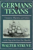Germans and Texans: Commerce, Migration, and Culture in the Days of the Lone-Star Republic cover