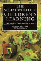 The Social World of Children's Learning: Case Studies of Pupils from Four to Seven cover