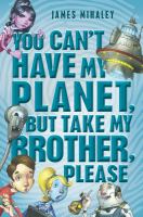 You Can't Have My Planet : But Take My Brother, Please cover