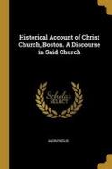 Historical Account of Christ Church, Boston. a Discourse in Said Church cover