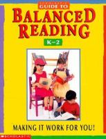 Scholastic Guide to Balanced Reading: Making It Work for You!, Grades K-2 cover