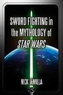 Sword Fighting in the Mythology of Star Wars cover