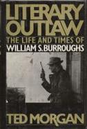 Literary Outlaw The Life and Times of William S.Burroughs cover