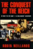 The Conquest of the Reich: D-Day to Ve-Day, a Soldier's History cover