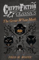 The Great White Moth (Cryptofiction Classics - Weird Tales of Strange Creatures) cover