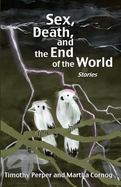 Sex, Death, and the End of the World: Stories cover