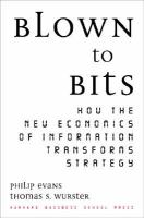Blown to Bits: How the New Economics of Information Transforms Strategy cover