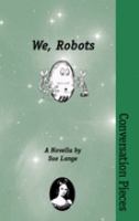 We, Robots : Volume 16 in the Conversation Pieces Series cover