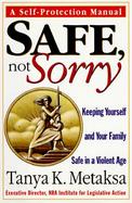 Safe, Not Sorry: Keeping Yourself and Your Family Safe in a Violent Age cover