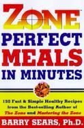 Zone Perfect Meals in Minutes 150 Fast and Simple Healthy Recipes from the Bestselling Author of the Zone and Masterinf the Zone cover