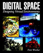 Digital Space: Designing Virtual Environments cover