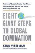 Eight Giant Steps to Global Domination: A Personal Guide to Finding Your Niche, Conquering Your Market, and Taking Your Company to the Top cover