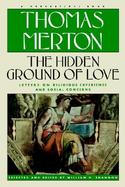 The Hidden Ground of Love The Letters of Thomas Merton on Religious Experience and Social Concerns cover