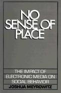 No Sense of Place The Impact of Electronic Media on Social Behavior cover