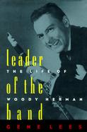 Leader of the Band: The Life of Woody Herman cover