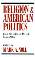 Religion and American Politics From the Colonial Period to the 1980s cover
