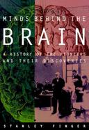 Minds Behind the Brain: A History of the Pioneers and Their Discoveries cover