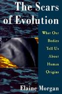 The Scars of Evolution What Our Bodies Tell Us About Human Origins cover