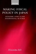 Making Fiscal Policy in Japan Economic Effects and Institutional Settings cover