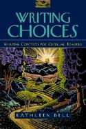 Writing Choices Shaping Contexts for Critical Readers cover