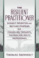 The Resilient Practitioner Burnout Prevention and Self-Care Strategies for Counselors, Therapists, Teachers, and Health Professionals cover