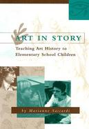 Art in Story: Teaching Art History to Elementary School Children cover