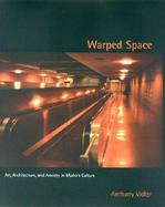 Warped Space Art, Architecture, and Anxiety in Modern Culture cover
