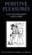 Positive Pleasures Early Photography and Humor cover