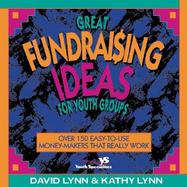 Great Fundraising Ideas for Youth Groups: Over 150 Easy-To-Use Money-Makers That Really Work cover