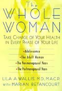 The Whole Woman: Take Charge of Your Health in Every Phase of Your Life cover