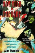 How Much Is Enough? The Consumer Society and the Future of the Earth cover
