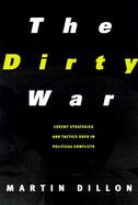 The Dirty War Covert Strategies and Tactics Used in Political Conflicts cover