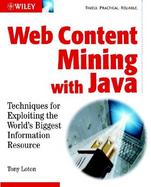 Web Content Mining With Java Techniques for Exploiting the World Wide Web cover