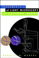 Fundamentals of Light Microscopy and Electronic Imaging cover