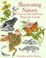 Illustrating Nature How to Paint and Draw Plants and Animals cover
