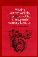Worlds Within Worlds: Structures of Life in Sixteenth-Century London cover