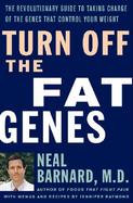 Turn Off the Fat Genes: The Revolutionary Guide to Taking Charge of the Genes That Control Your Weight cover