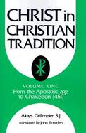 Christ in Christian Tradition From the Apostolic Age to Chalcedon (451) (volume1) cover
